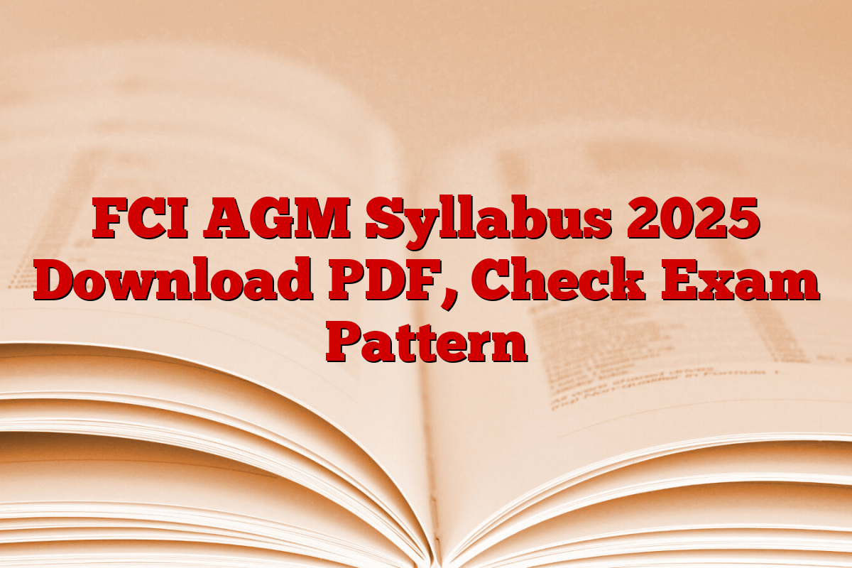 FCI AGM Syllabus 2025 Download PDF, Check Exam Pattern