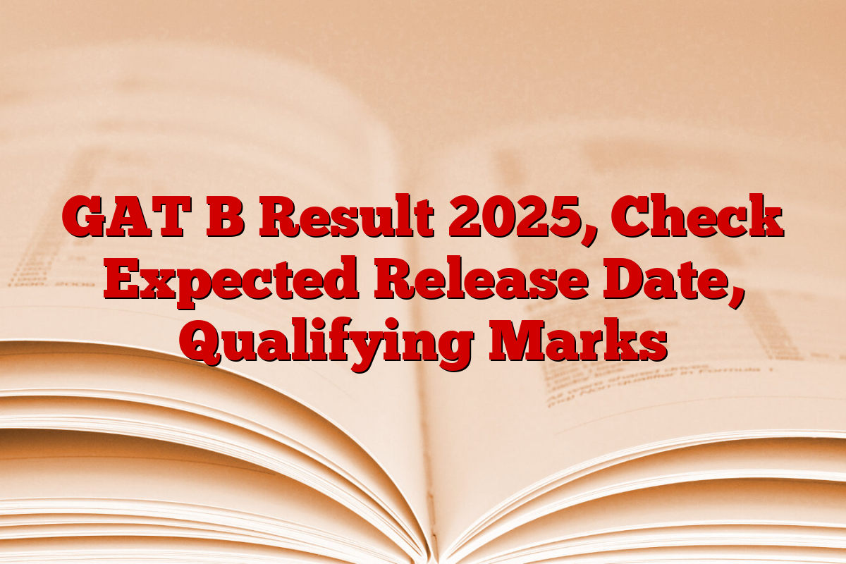 GAT B Result 2025, Check Expected Release Date, Qualifying Marks