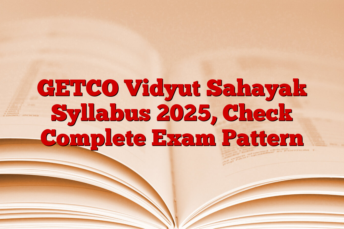 GETCO Vidyut Sahayak Syllabus 2025, Check Complete Exam Pattern