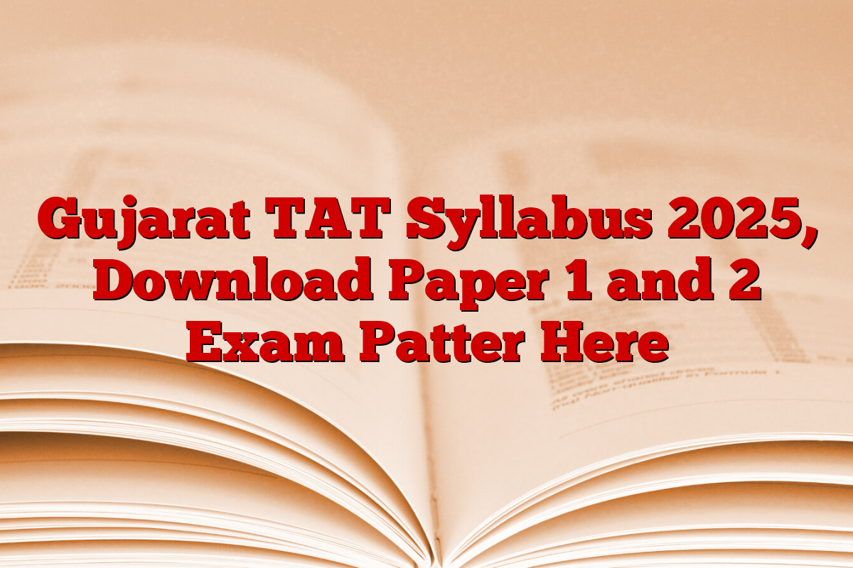 Gujarat TAT Syllabus 2025, Download Paper 1 and 2 Exam Patter Here