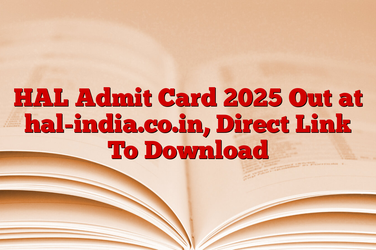 HAL Admit Card 2025 Out at hal-india.co.in, Direct Link To Download HAL Admit Card 2025 Out at hal-india.co.in, Direct Link To Download