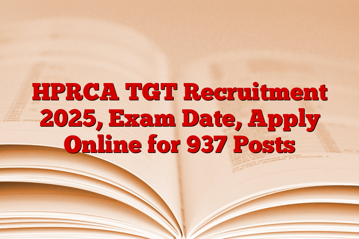 HPRCA TGT Recruitment 2025, Exam Date, Apply Online for 937 Posts