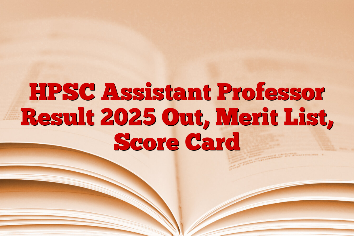 HPSC Assistant Professor Result 2025 Out, Merit List, Score Card