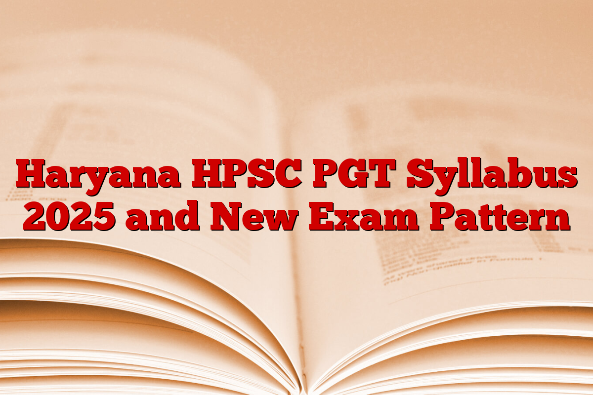 Haryana HPSC PGT Syllabus 2025 and New Exam Pattern