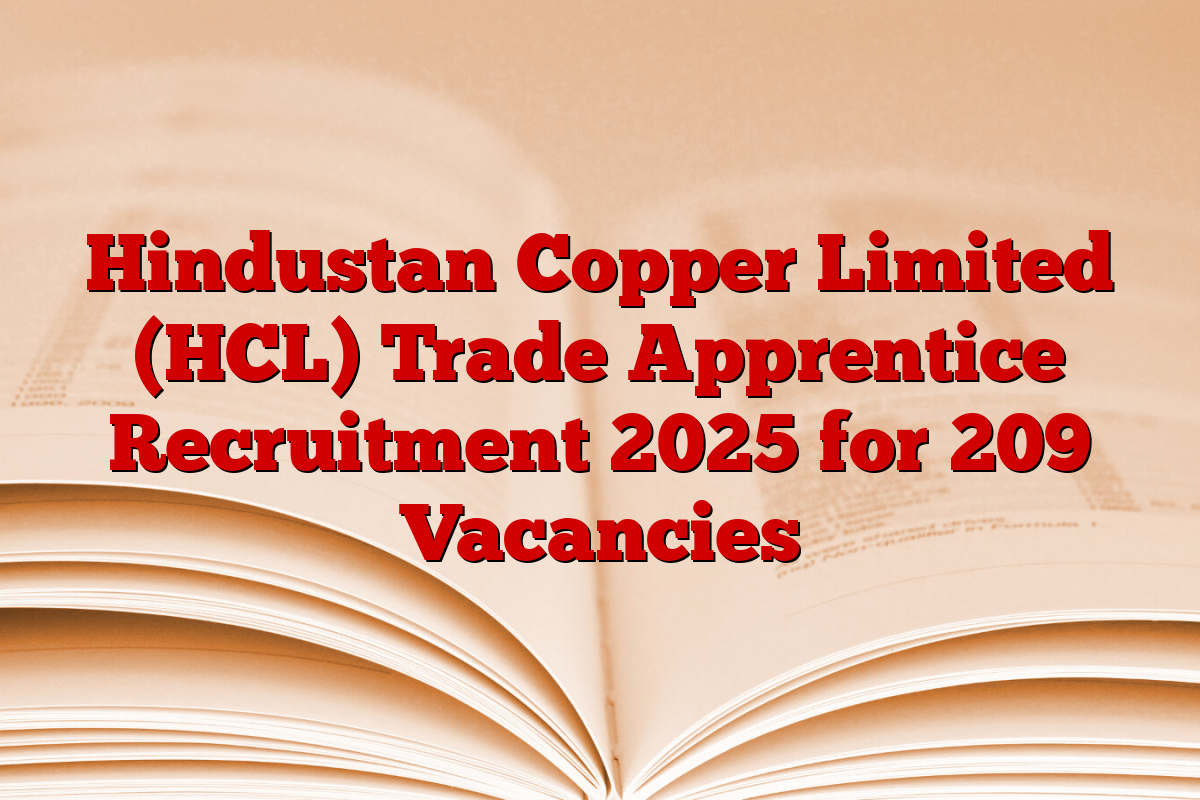 Hindustan Copper Limited (HCL) Trade Apprentice Recruitment 2025 for 209 Vacancies Hindustan Copper Limited (HCL) Trade Apprentice Recruitment 2025 for 209 Vacancies