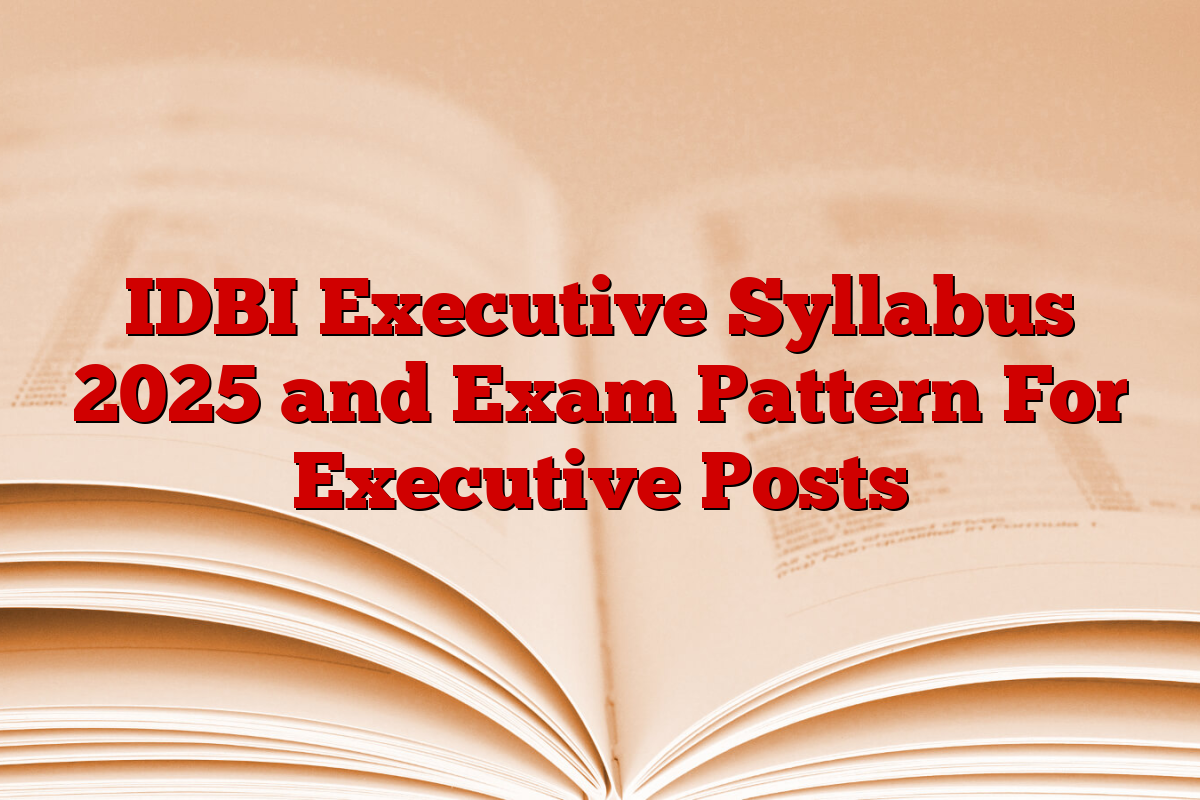 IDBI Executive Syllabus 2025 and Exam Pattern For Executive Posts