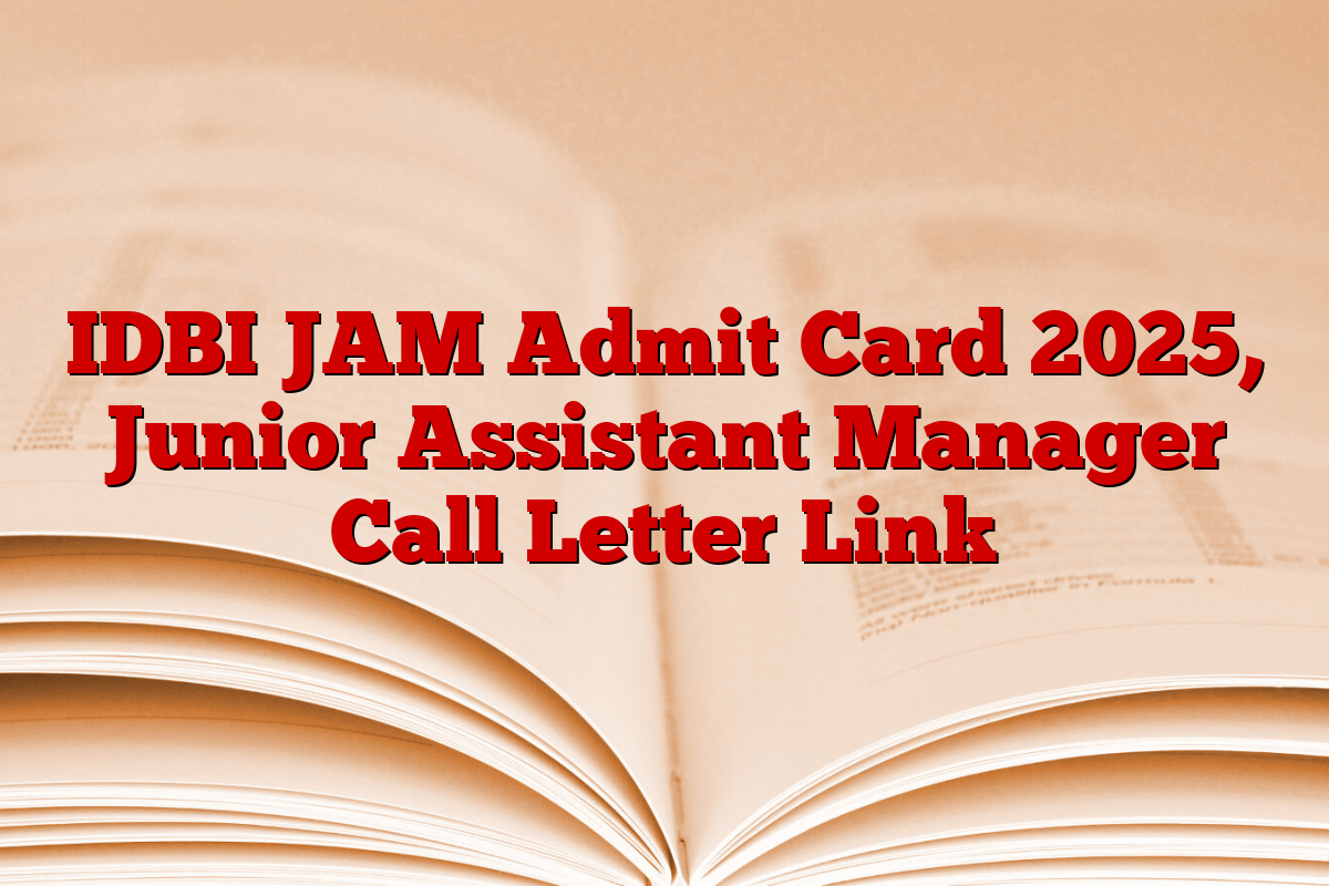 IDBI JAM Admit Card 2025, Junior Assistant Manager Call Letter Link