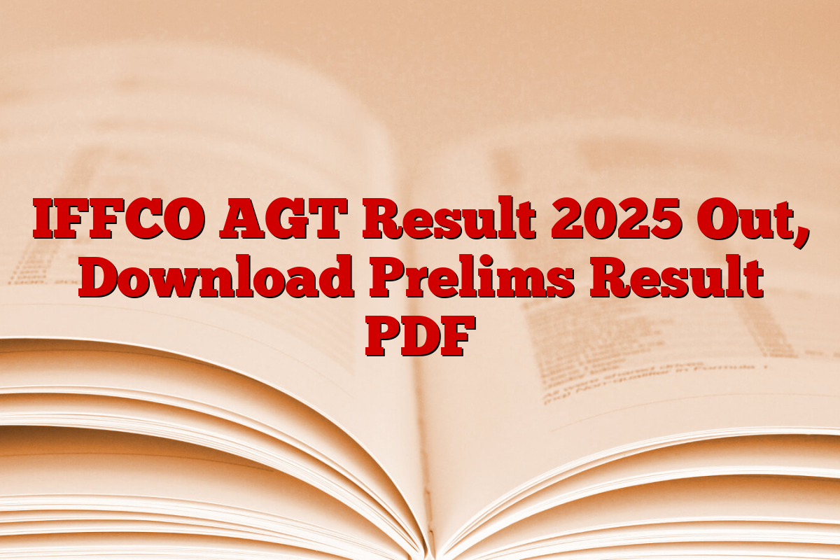IFFCO AGT Result 2025 Out, Download Prelims Result PDF