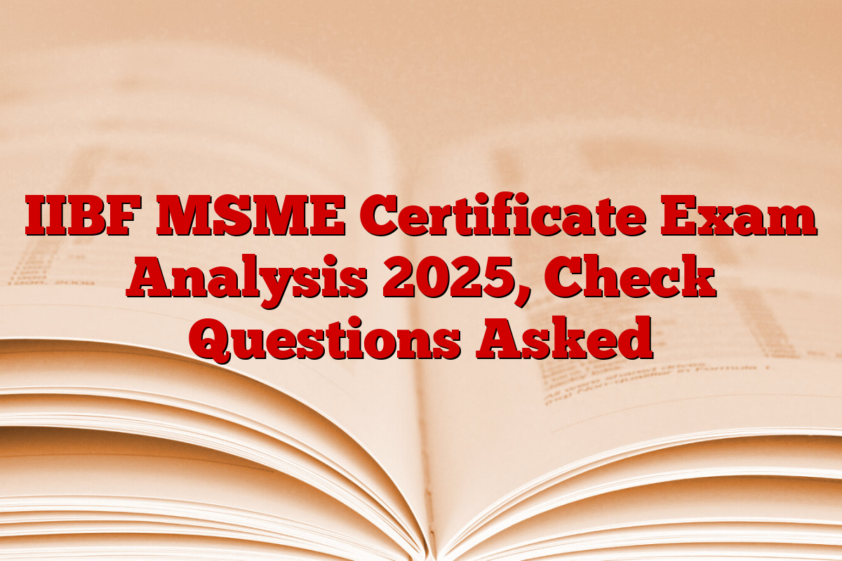 IIBF MSME Certificate Exam Analysis 2025, Check Questions Asked