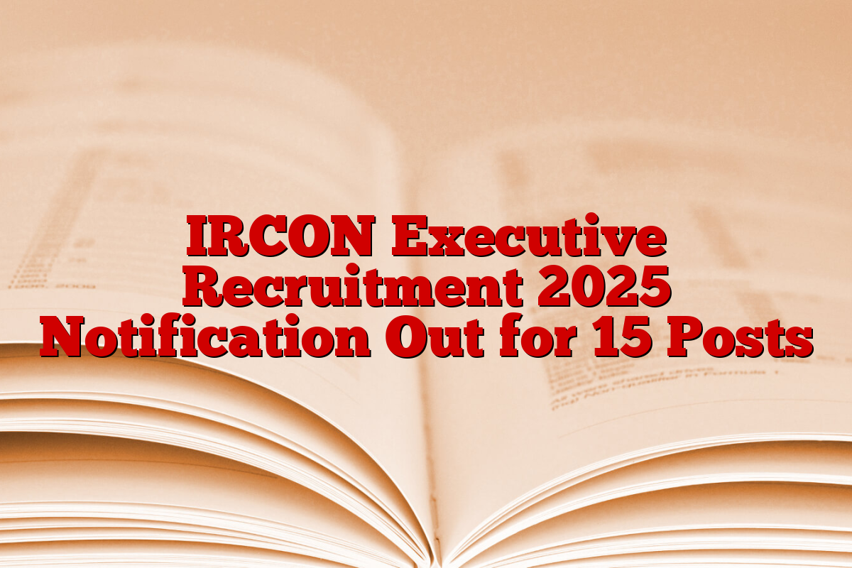 IRCON Executive Recruitment 2025 Notification Out for 15 Posts