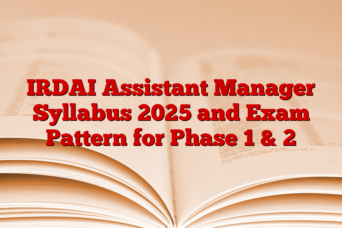 IRDAI Assistant Manager Syllabus 2025 and Exam Pattern for Phase 1 & 2