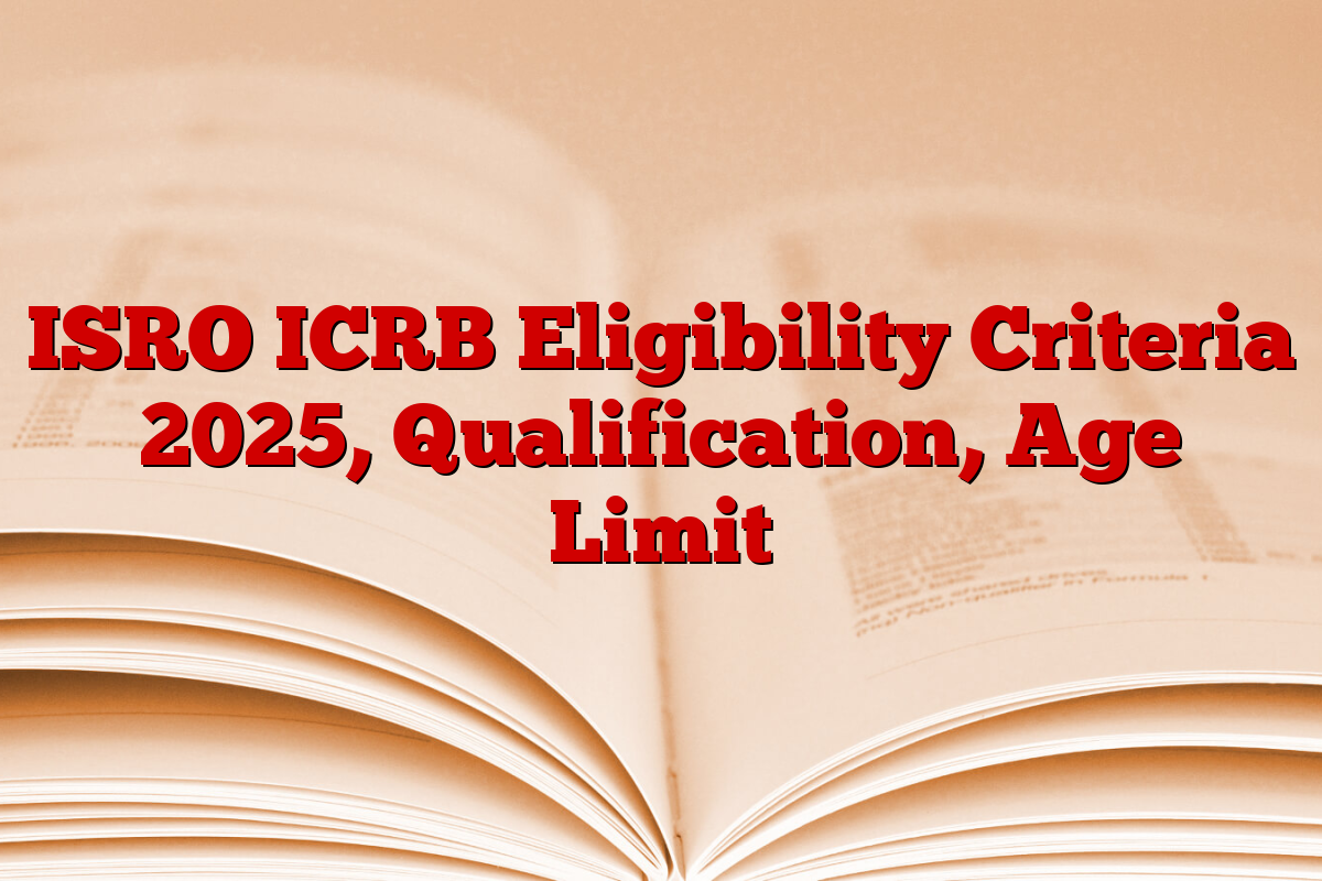 ISRO ICRB Eligibility Criteria 2025, Qualification, Age Limit