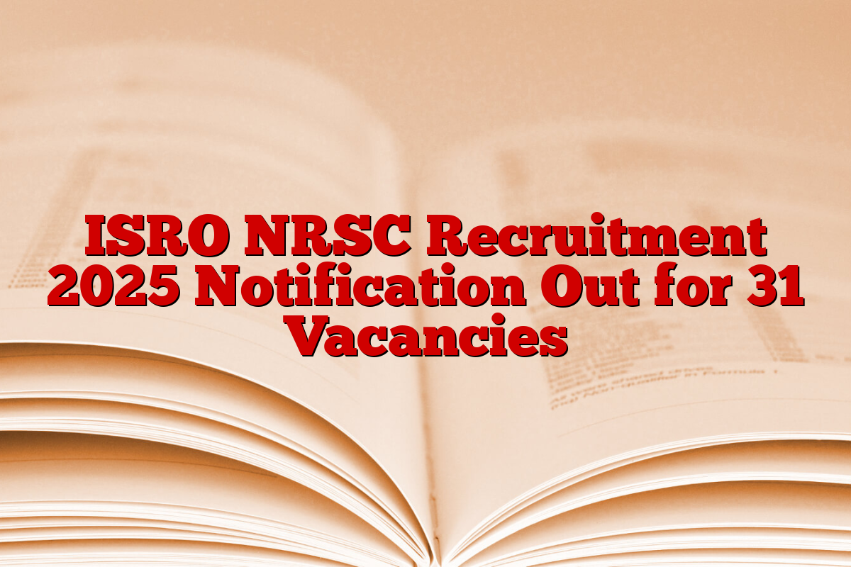 ISRO NRSC Recruitment 2025 Notification Out for 31 Vacancies ISRO NRSC Recruitment 2025 Notification Out for 31 Vacancies