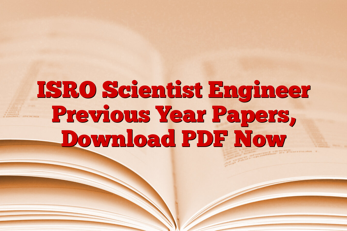 ISRO Scientist Engineer Previous Year Papers, Download PDF Now