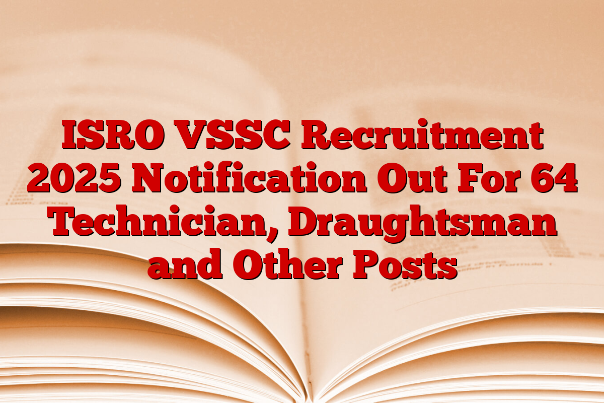 ISRO VSSC Recruitment 2025 Notification Out For 64 Technician, Draughtsman and Other Posts