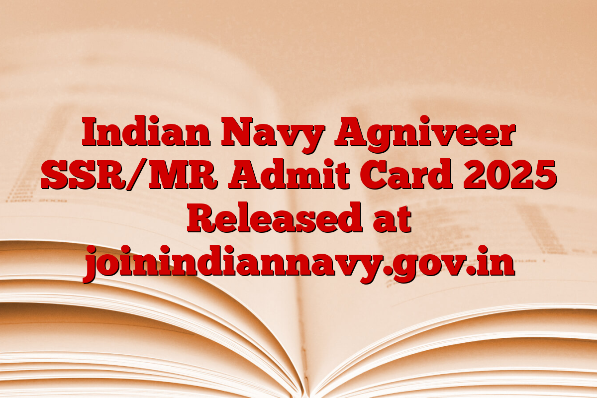 Indian Navy Agniveer SSR/MR Admit Card 2025 Released at joinindiannavy.gov.in