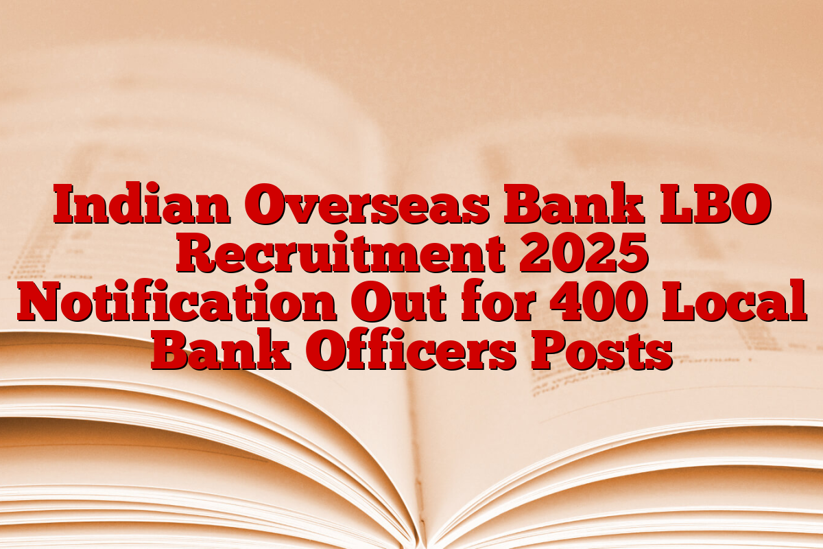 Indian Overseas Bank LBO Recruitment 2025 Notification Out for 400 Local Bank Officers Posts Indian Overseas Bank LBO Recruitment 2025 Notification Out for 400 Local Bank Officers Posts