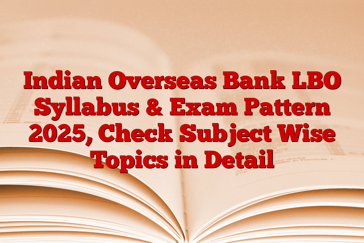 Indian Overseas Bank LBO Syllabus & Exam Pattern 2025, Check Subject Wise Topics in Detail Indian Overseas Bank LBO Syllabus & Exam Pattern 2025, Check Subject Wise Topics in Detail