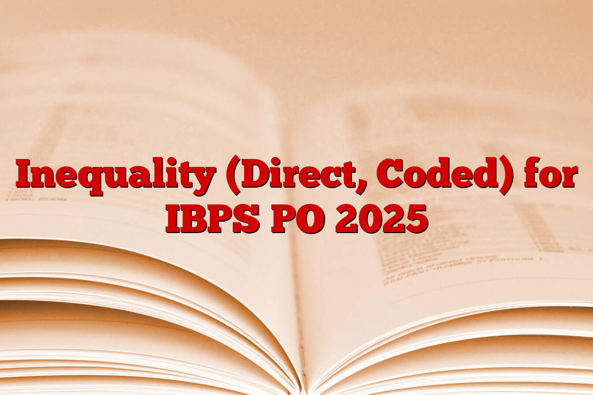 Inequality (Direct, Coded) for IBPS PO 2025 Inequality (Direct, Coded) for IBPS PO 2025