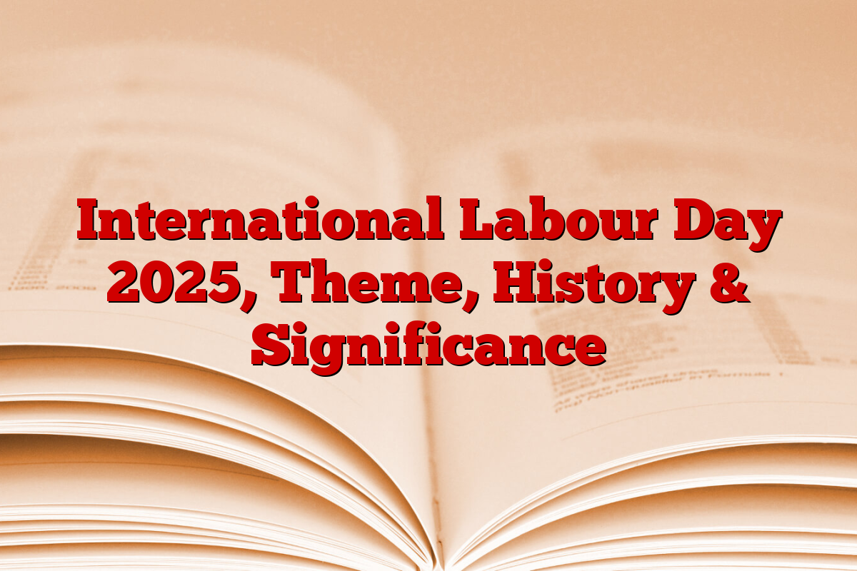 International Labour Day 2025, Theme, History & Significance