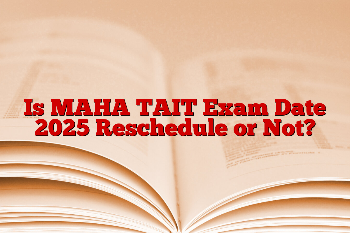 Is MAHA TAIT Exam Date 2025 Reschedule or Not?