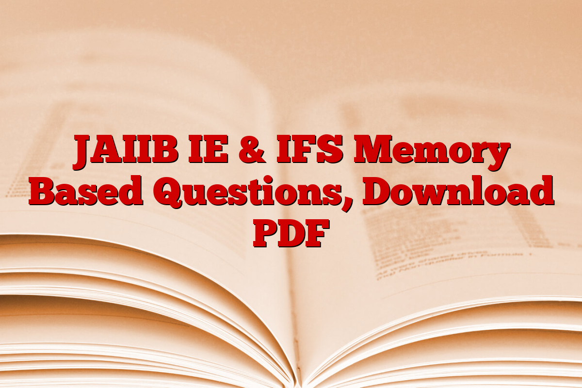 JAIIB IE & IFS Memory Based Questions, Download PDF JAIIB IE & IFS Memory Based Questions, Download PDF