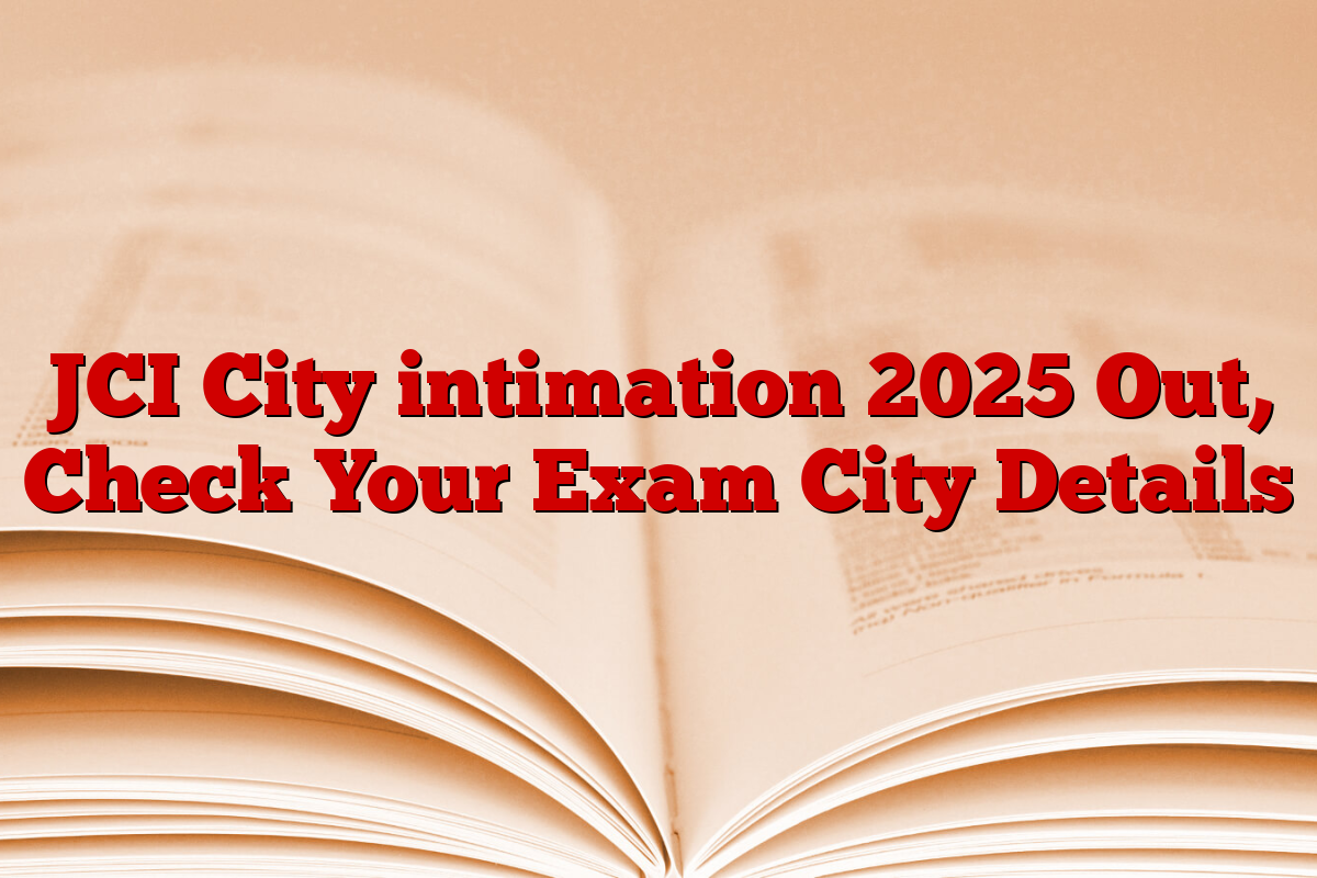 JCI City intimation 2025 Out, Check Your Exam City Details JCI City intimation 2025 Out, Check Your Exam City Details