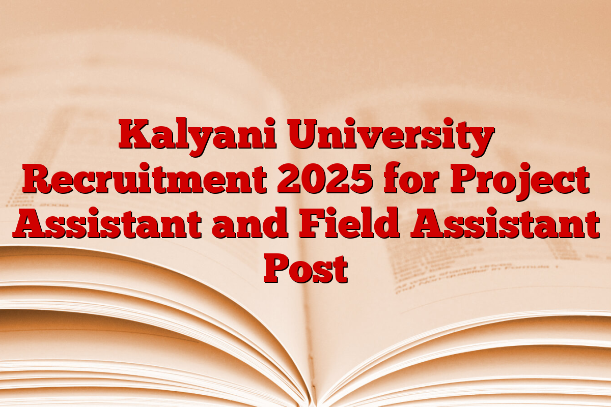Kalyani University Recruitment 2025 for Project Assistant and Field Assistant Post