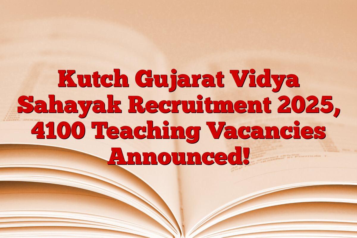 Kutch Gujarat Vidya Sahayak Recruitment 2025, 4100 Teaching Vacancies Announced!