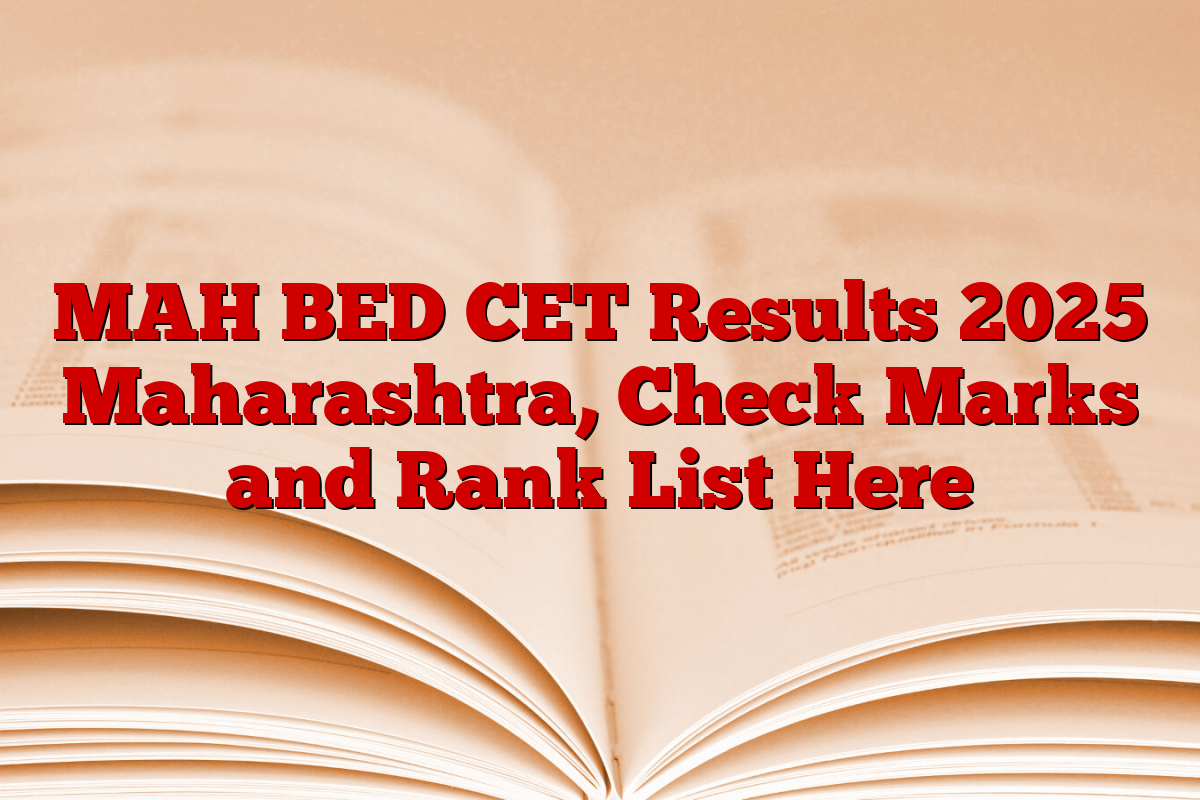 MAH BED CET Results 2025 Maharashtra, Check Marks and Rank List Here