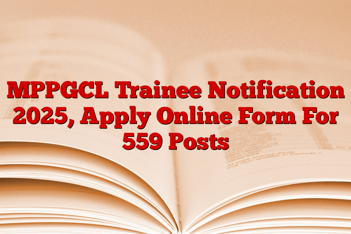 MPPGCL Trainee Notification 2025, Apply Online Form For 559 Posts