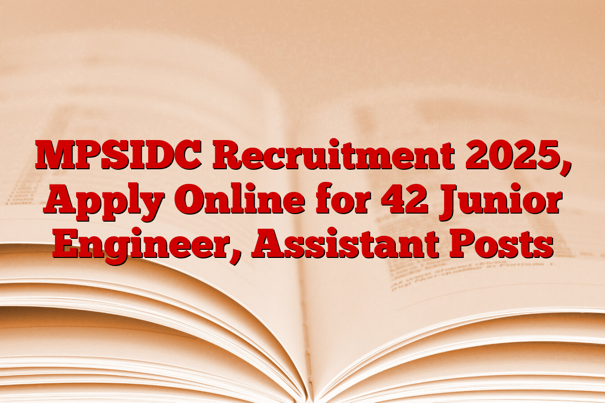 MPSIDC Recruitment 2025, Apply Online for 42 Junior Engineer, Assistant Posts