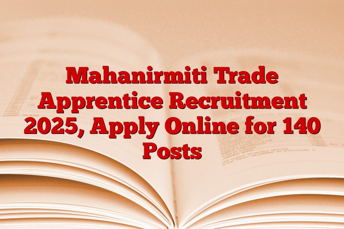 Mahanirmiti Trade Apprentice Recruitment 2025, Apply Online for 140 Posts