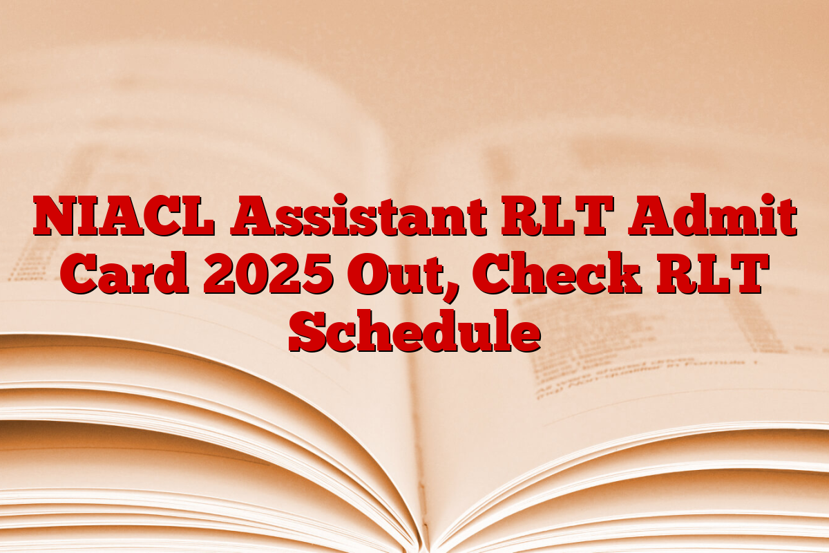 NIACL Assistant RLT Admit Card 2025 Out, Check RLT Schedule NIACL Assistant RLT Admit Card 2025 Out, Check RLT Schedule