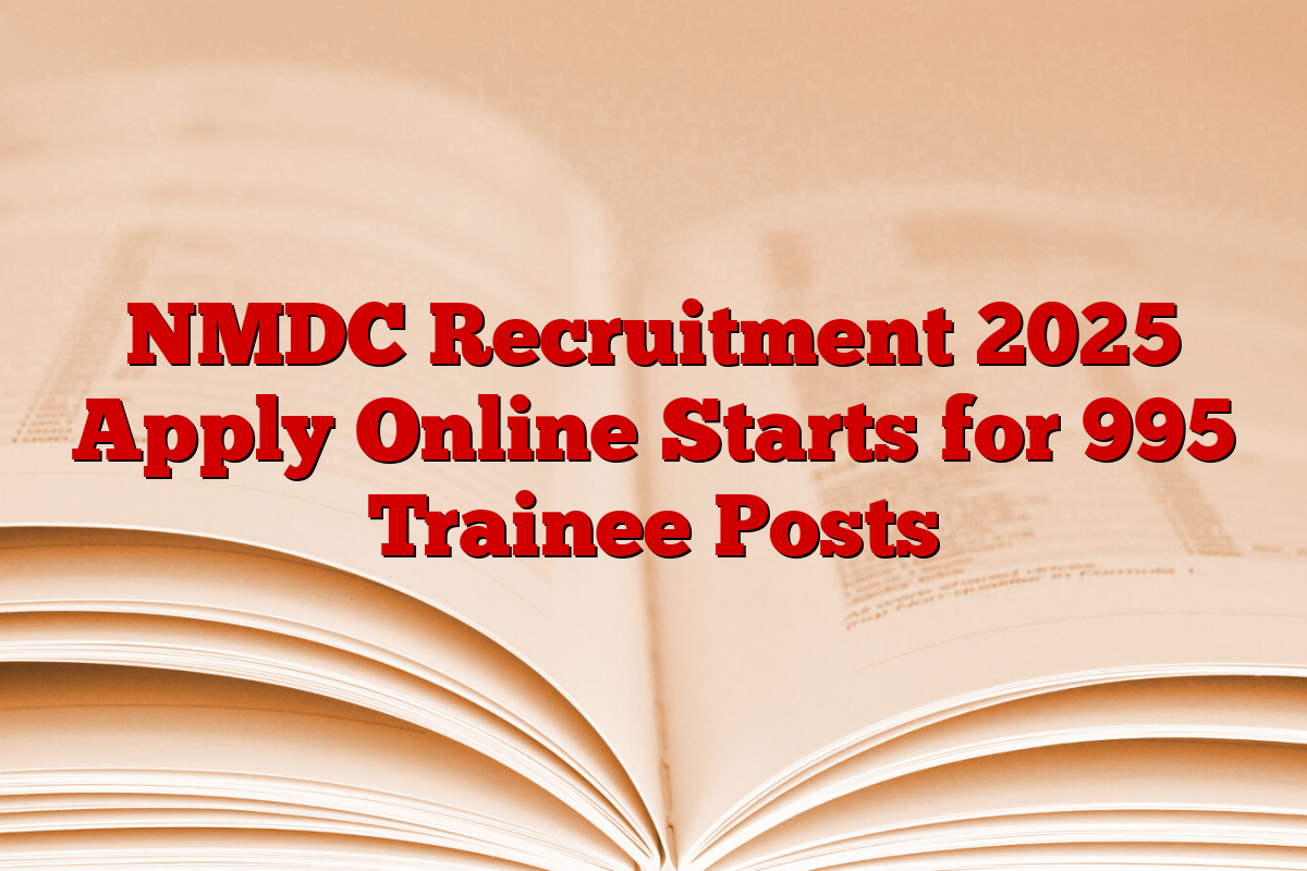 NMDC Recruitment 2025 Apply Online Starts for 995 Trainee Posts
