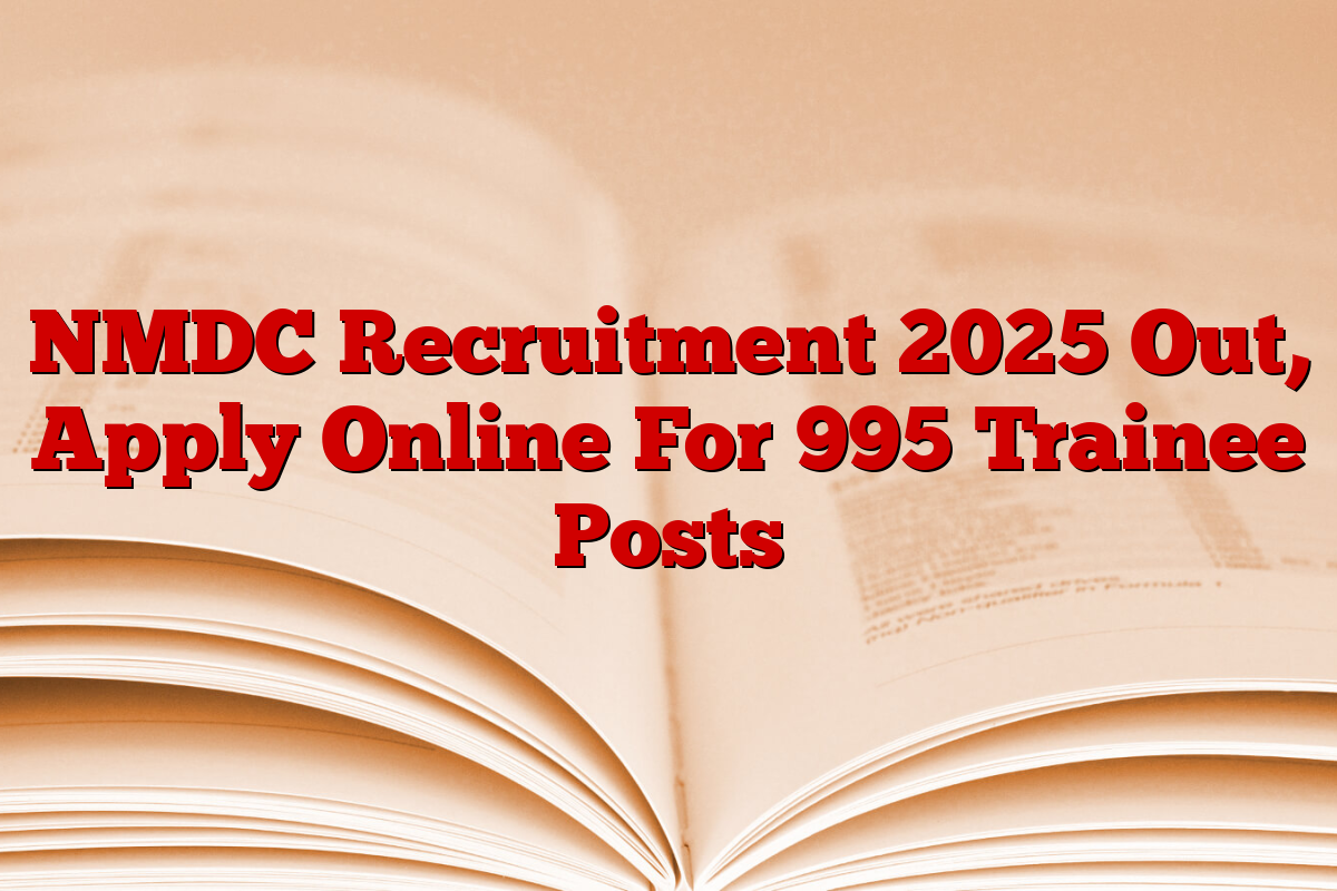 NMDC Recruitment 2025 Out, Apply Online For 995 Trainee Posts