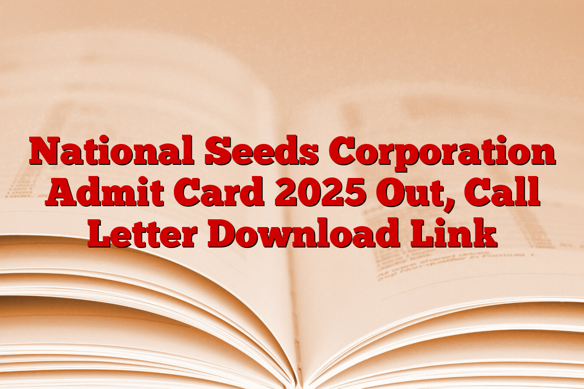 National Seeds Corporation Admit Card 2025 Out, Call Letter Download Link National Seeds Corporation Admit Card 2025 Out, Call Letter Download Link