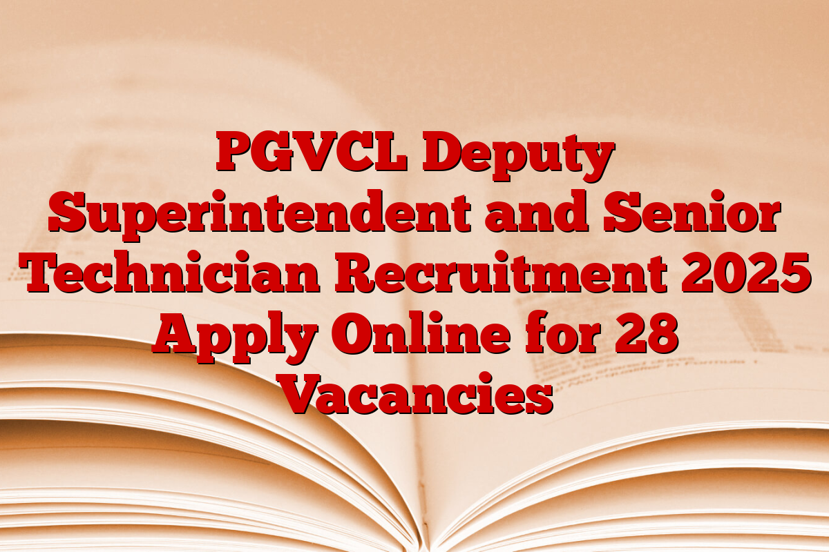 PGVCL Deputy Superintendent and Senior Technician Recruitment 2025 Apply Online for 28 Vacancies