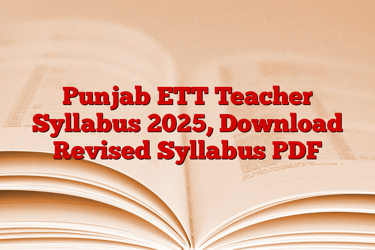 Punjab ETT Teacher Syllabus 2025, Download Revised Syllabus PDF