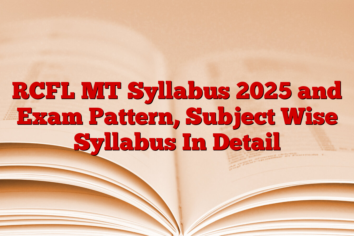 RCFL MT Syllabus 2025 and Exam Pattern, Subject Wise Syllabus In Detail