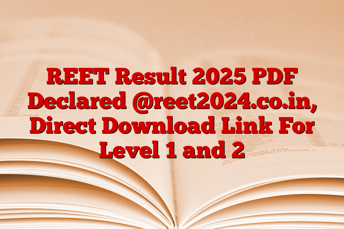 REET Result 2025 PDF Declared @reet2024.co.in, Direct Download Link For Level 1 and 2