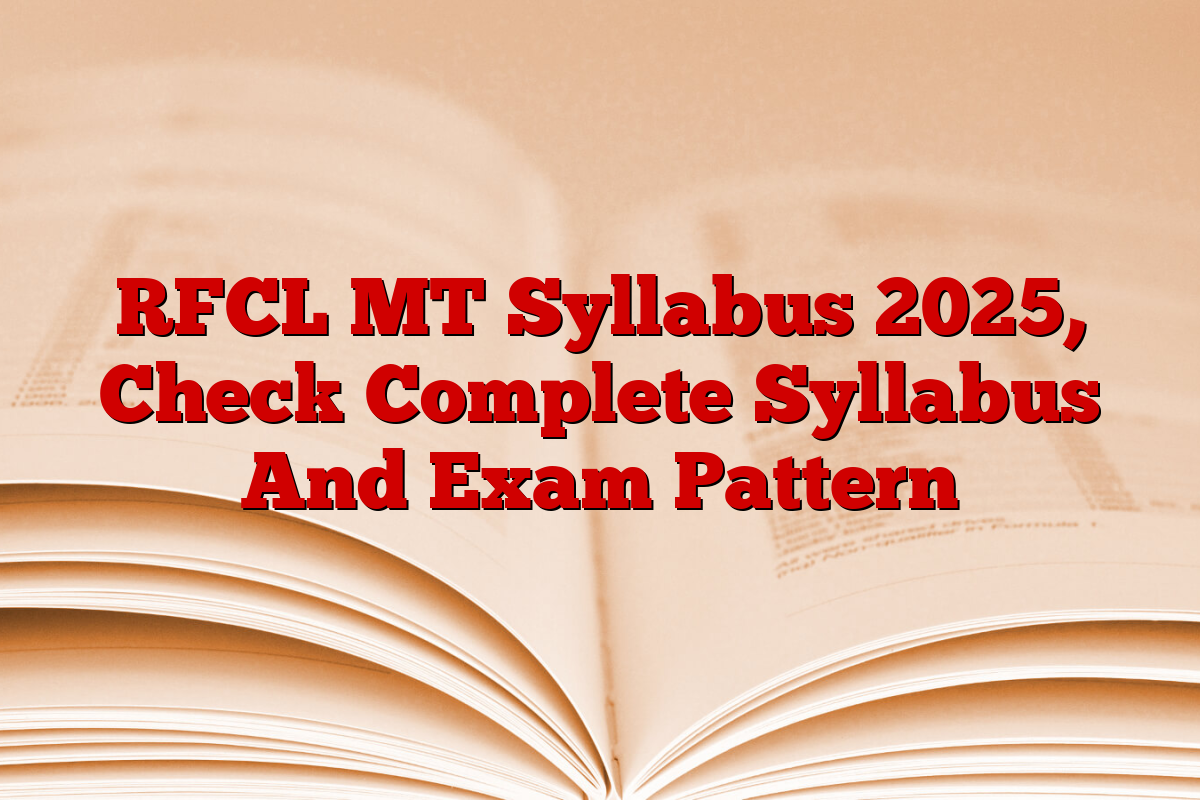 RFCL MT Syllabus 2025, Check Complete Syllabus And Exam Pattern