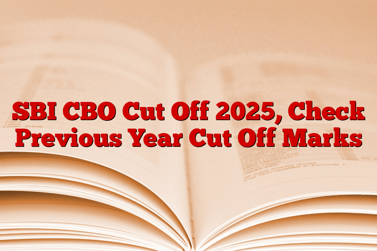 SBI CBO Cut Off 2025, Check Previous Year Cut Off Marks SBI CBO Cut Off 2025, Check Previous Year Cut Off Marks