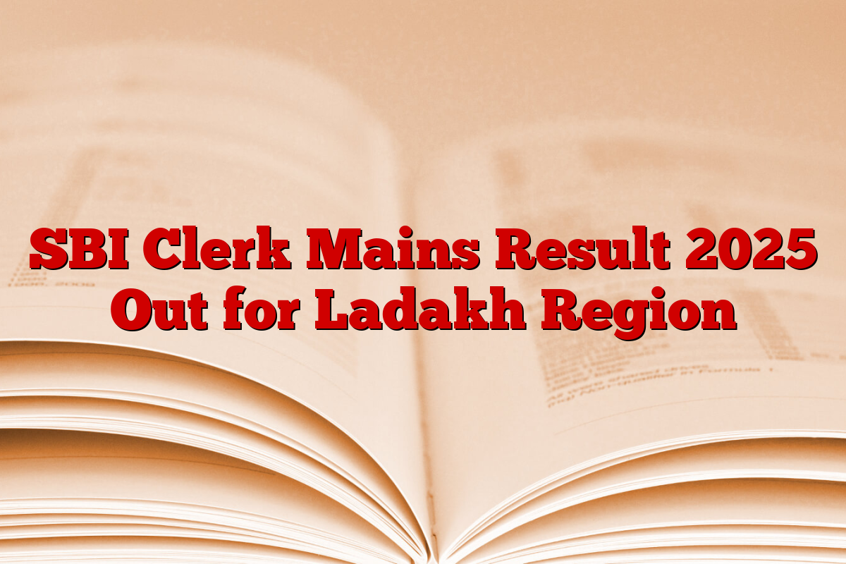 SBI Clerk Mains Result 2025 Out for Ladakh Region
