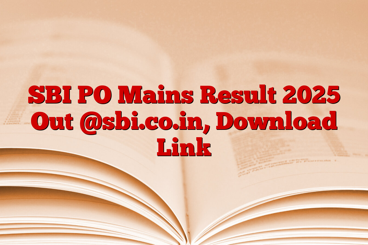 SBI PO Mains Result 2025 Out @sbi.co.in, Download Link