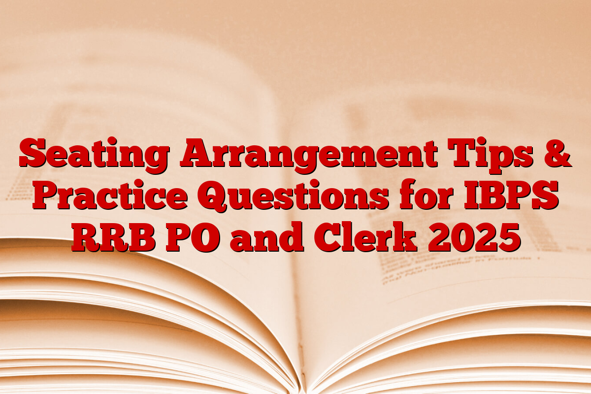 Seating Arrangement Tips & Practice Questions for IBPS RRB PO and Clerk 2025