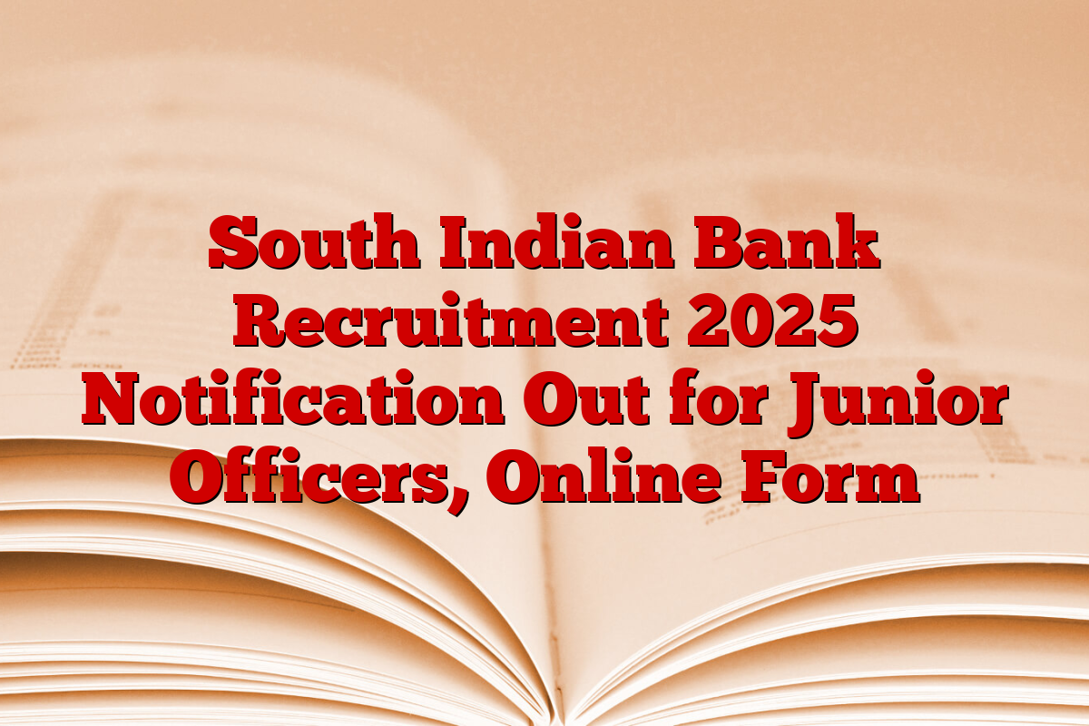 South Indian Bank Recruitment 2025 Notification Out for Junior Officers, Online Form