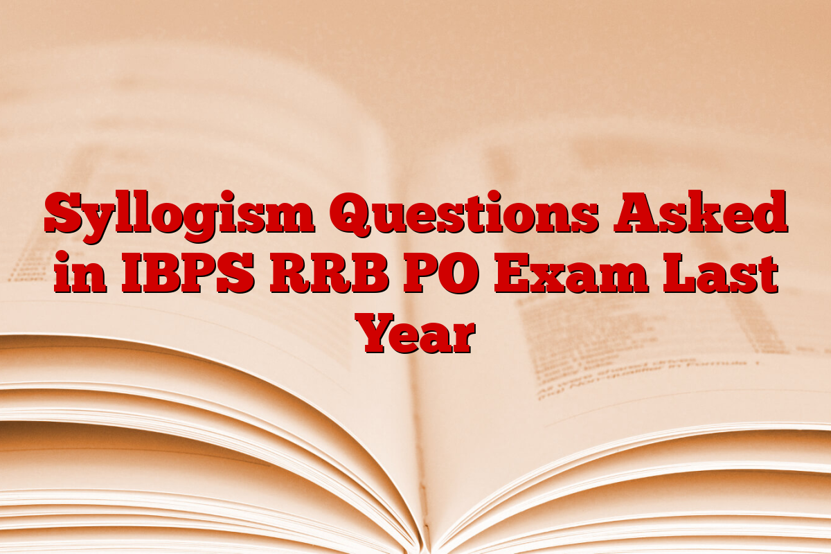 Syllogism Questions Asked in IBPS RRB PO Exam Last Year