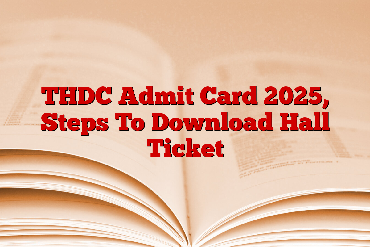 THDC Admit Card 2025, Steps To Download Hall Ticket