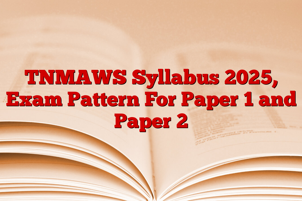 TNMAWS Syllabus 2025, Exam Pattern For Paper 1 and Paper 2